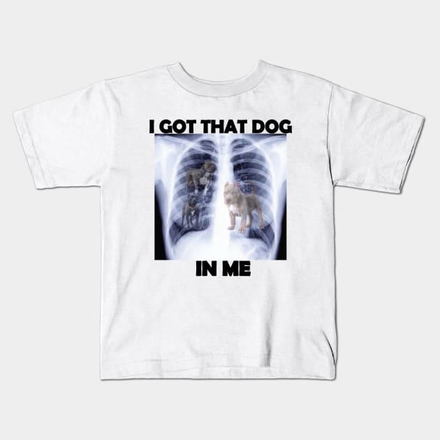 i got that dog in me x-ray meme Kids T-Shirt by IRIS